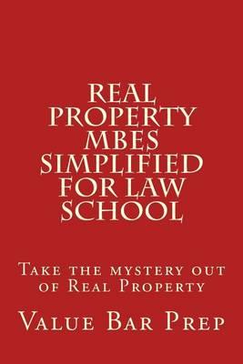 Real Property Mbes Simplified for Law School: Take the Mystery Out of Real Property