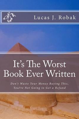 It's The Worst Book Ever Written: Don't Waste Your Money Buying This, You?re Not Going to Get a Refund