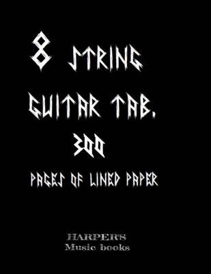 8 String Guitar Tab: 300 Pages of Lined Paper.: 300 Blank Lined Tab Paper for 8 String Music/Djent