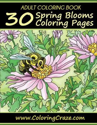Adult Coloring Book: 30 Spring Blooms Coloring Pages