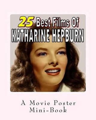 25 Best Films Of Katharine Hepburn: A Movie Poster Mini-Book
