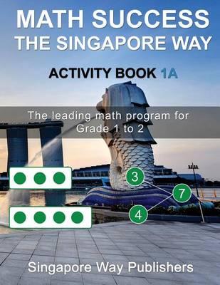 Math Success the Singapore Way Activity Book 1a: The Leading Math Program for Grade 1 to 2