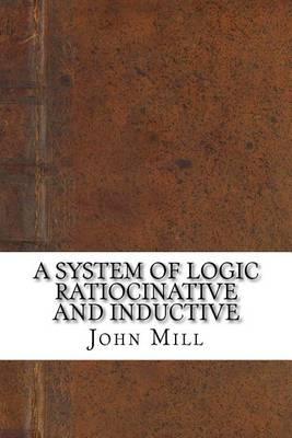 A System of Logic Ratiocinative and Inductive