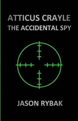 Atticus Crayle: The Accidental Spy