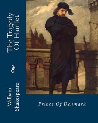 The Tragedy Of Hamlet: Prince Of Denmark