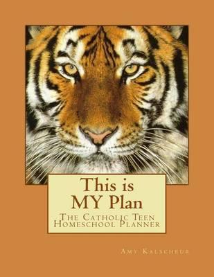 This Is My Plan: A Catholic Teen Homeschool Planner