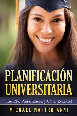 Planificacion Universitaria: Los Diez Peores Errores y Como Evitarlos!