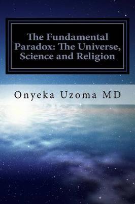 The Fundamental Paradox: The Universe, Science and Religion