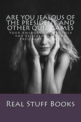 Are You Jealous of The President and other quiz games: Your answers say whether you're jealous of the President or not!