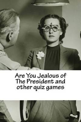 Are You Jealous of The President and other quiz games: Your answers say whether you're jealous of the President or not!
