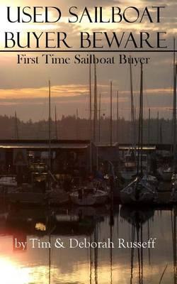 Used Sailboat Buyer Beware: First Time Sailboat Buyer