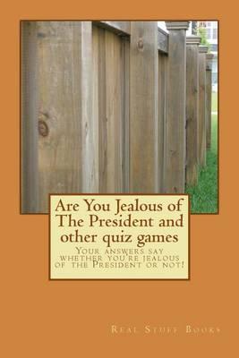 Are You Jealous of The President and other quiz games: Your answers say whether you're jealous of the President or not!
