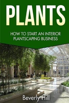 Plants: How to Start an Interior Plantscaping Business