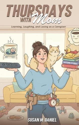 Thursdays With Mom: Learning, Laughing, and Loving as a Caregiver