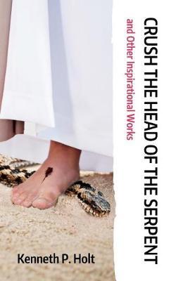Crush the Head of the Serpent and Other Inspirational Works