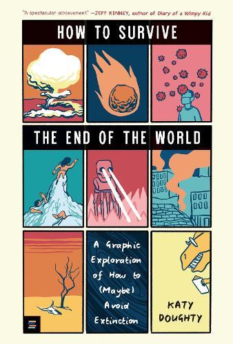 How to Survive the End of the World: A Graphic Exploration of How to (Maybe) Avoid Extinction