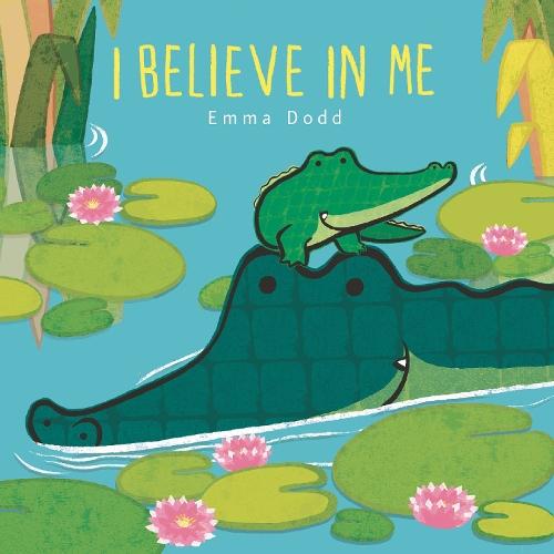 I Believe in Me Padded Board Book: (A Heartwarming Story of Parental Love Featuring Parent & Child Crocodiles in Rhyming Text - For Babies and Toddlers)