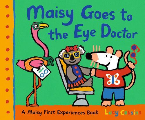 Maisy Goes to the Eye Doctor: A Maisy First Experience Book (Maisy the Mouse Gets Eyeglasses - A Picture Book for Toddlers, Preschoolers, and Kids Ages 3-7)