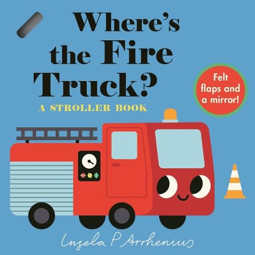 Where's the Fire Truck?: A Stroller Book: (An Interactive, Sensory Lift-the-Flap Book with Felt Flaps and a Mirror for Babies & Toddlers. Vehicles Include a Police Car, Ambulance, & Helicopter.)