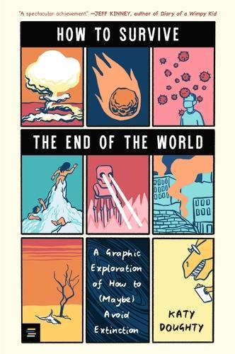 How to Survive the End of the World: A Graphic Exploration of How to (Maybe) Avoid Extinction