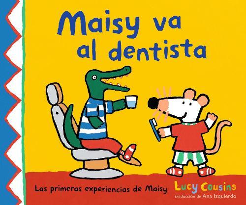 Maisy va al dentista: (Un primer viaje al dentista para niños, lleno de apoyo, descubrimientos y confianza)