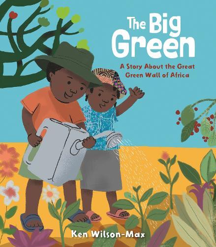 The Big Green: A Story About the Great Green Wall of Africa