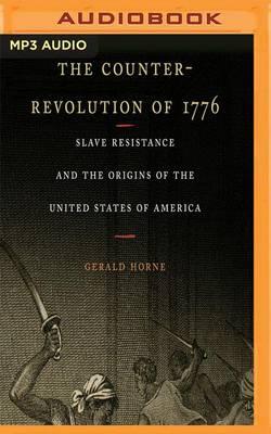 The Counter-Revolution of 1776: Slave Resistance and the Origins of the United States of America