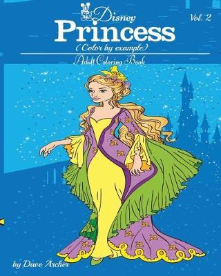 Disney Princess (Color by Example): A Blue Dream Adult Coloring Book to Inspire Creativity and Relaxation