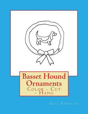 Basset Hound Ornaments: Color - Cut - Hang