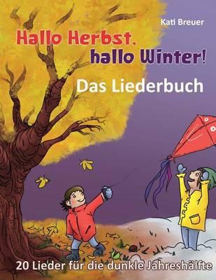 Hallo Herbst, hallo Winter! - 20 Lieder fur die dunkle Jahreshalfte: Das Liederbuch mit allen Texten, Noten und Gitarrengriffen zum Mitsingen und Mitspielen