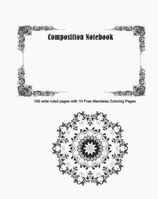 Back To School: Composition Notebook: 100 wide ruled pages with 10 Free Mandalas Coloring Pages