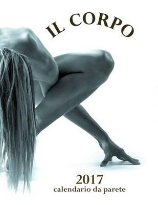 Il Corpo 2017 Calendario Da Parete (Edizione Italia)