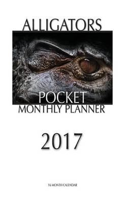 Alligators Pocket Monthly Planner 2017: 16 Month Calendar