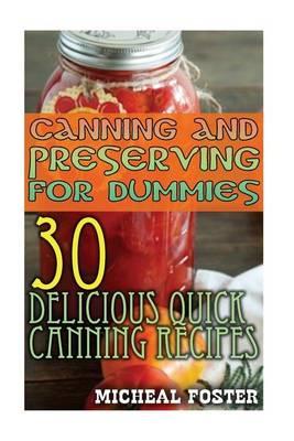 Canning and Preserving for Dummies: 30 Delicious Quick Canning Recipes: (Home Canning Recipes, Pressure Canning Recipes)