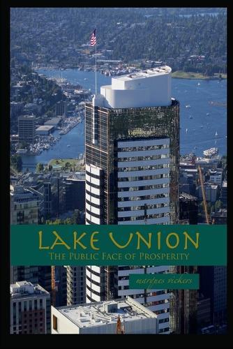 Lake Union: The Public Face of Prosperity: Seattle Downtown Vertical Architecture