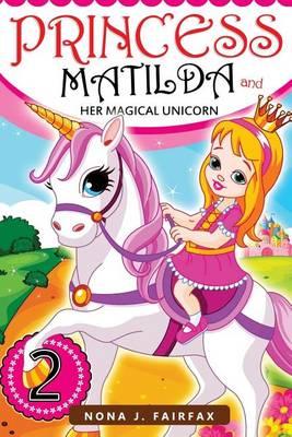 Princess Matilda and her Magical Unicorn Book 2: Books for Kids: PRINCESS MATILDA AND HER MAGICAL UNICORN Book 3 - Children's Books, Kids Books, Bedtime Stories For Kids, Kids Fantasy Book (Unicorns: Kids Fantasy Books)