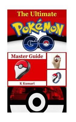 The Ultimate Pokemon Go Master Guide: Tips, Trick, Secrets Manual of Pok mon Go