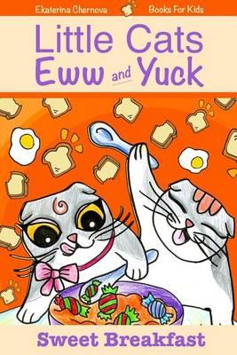 Books For Kids: Little Cats Eww And Yuck: Sweet Breakfast.