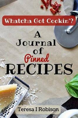 Whatcha Got Cookin'?: A Journal of Pinned Recipes