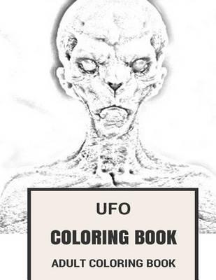 UFO Coloring Book: Extraterrestrial and Unidentifying Flying Objects Inspired Adult Coloring Book