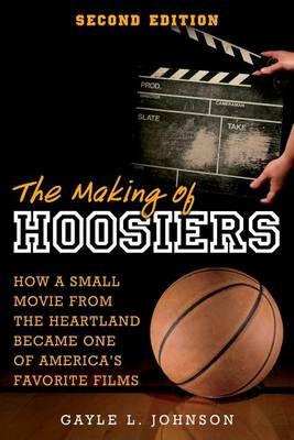 The Making of Hoosiers: How a Small Movie from the Heartland Became One of America's Favorite Films