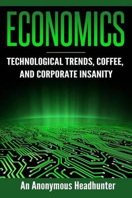 Economics: Technological Trends, Coffee, and Corporate Insanity