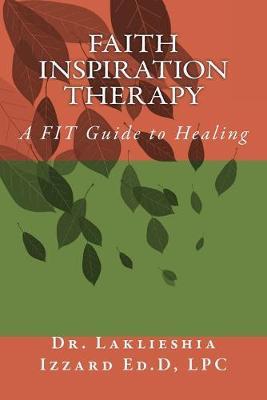 Faith Inspiration Therapy: A FIT Guide to Healing
