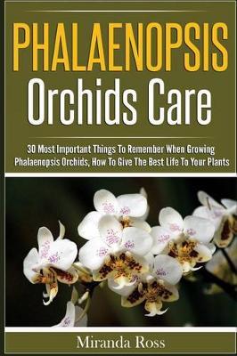 Phalaenopsis Orchids Care: 30 Most Important Things To Remember When Growing Phalaenopsis Orchids