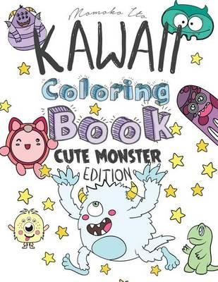 Kawaii Coloring Book - Cute Monsters Edition: A Cute Japanese Coloring Book for Adults, Teens and Kids Ft. Unicorns, Ghosts, Dinosaurs & Other Magical Creatures (Anime, Manga, Doodles, Graphic Illustrations)