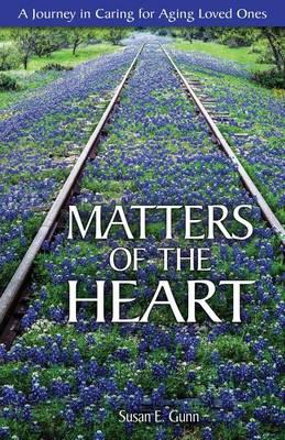 Matters Of The Heart: A Journey in Caring For Aging Loved Ones