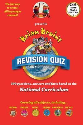 Brian Brain's Revison Quiz For Key Stage 2 Year 4 Ages 8 to 9: 300 Questions, Answers and Facts Based On The National Curriculum
