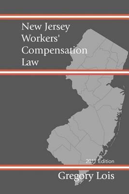 New Jersey Workers' Compensation Law: 2017 Edition