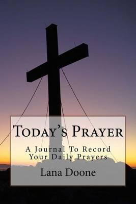 Today's Prayer: A Journal To Record Your Daily Prayers