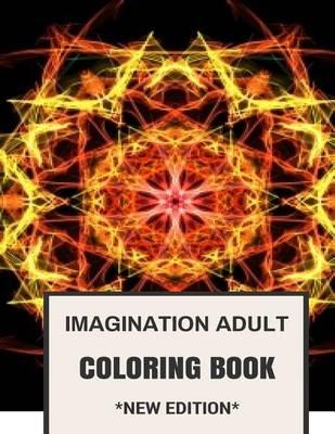 Imagination Adult Coloring Book: Mindfulness Creativity and Dream Catcher Inspired Adult Coloring Book